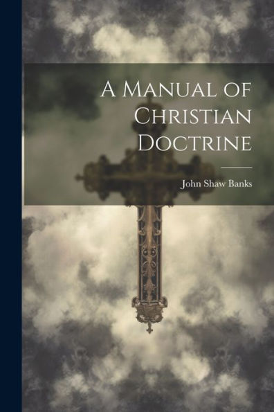 A Manual Of Christian Doctrine