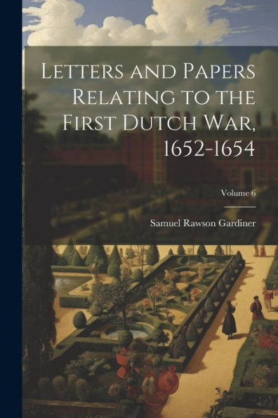 Letters And Papers Relating To The First Dutch War, 1652-1654; Volume 6