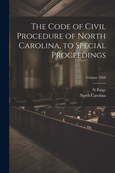 The Code Of Civil Procedure Of North Carolina, To Special Proceedings; Volume 1868
