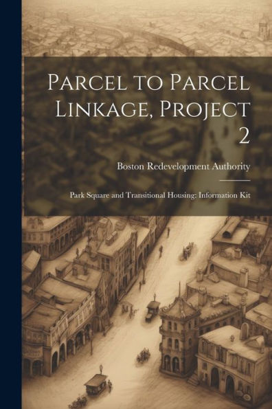 Parcel To Parcel Linkage, Project 2: Park Square And Transitional Housing: Information Kit