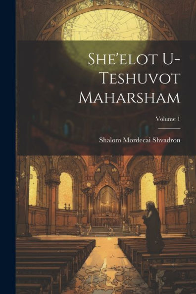 She'Elot U-Teshuvot Maharsham; Volume 1 (Hebrew Edition)