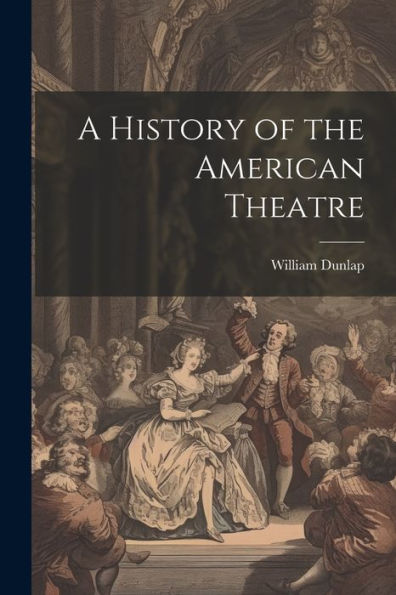 A History Of The American Theatre
