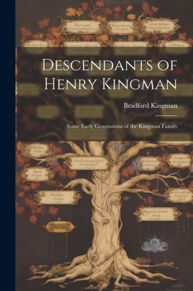 Descendants Of Henry Kingman: Some Early Generations Of The Kingman Family