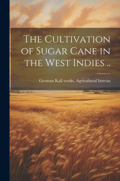 The Cultivation Of Sugar Cane In The West Indies ..