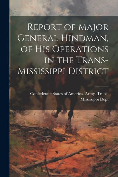 Report Of Major General Hindman, Of His Operations In The Trans-Mississippi District