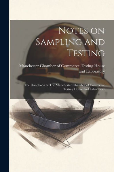 Notes On Sampling And Testing: The Handbook Of The Manchester Chamber Of Commerce Testing House And Laboratory