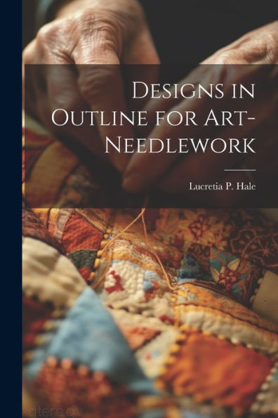 Designs In Outline For Art-Needlework