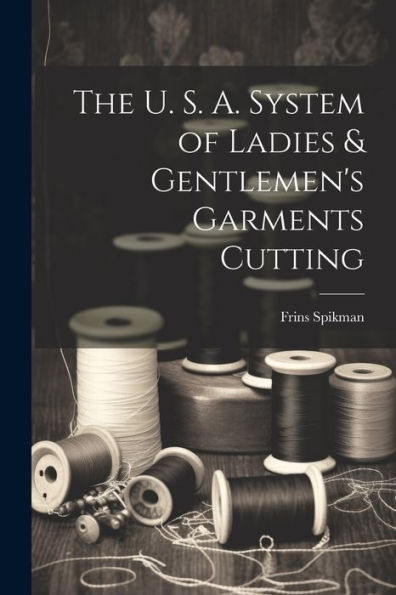 The U. S. A. System Of Ladies & Gentlemen's Garments Cutting