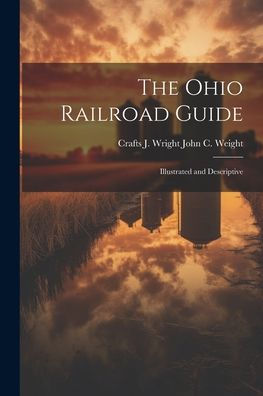 The Ohio Railroad Guide: Illustrated And Descriptive