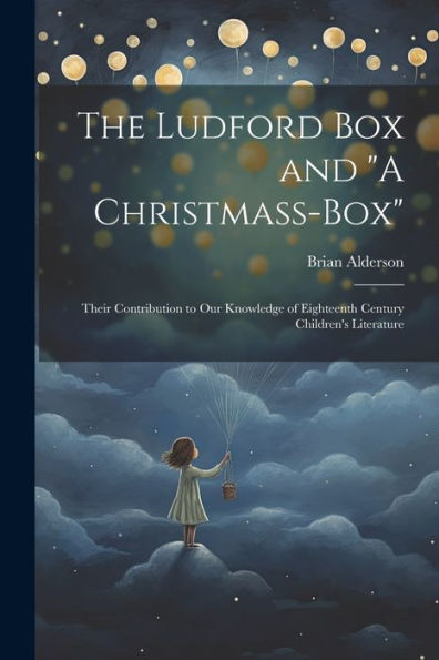 The Ludford Box And "A Christmass-Box": Their Contribution To Our Knowledge Of Eighteenth Century Children's Literature