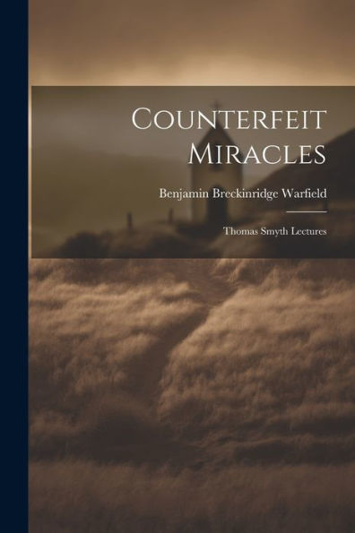 Counterfeit Miracles: Thomas Smyth Lectures