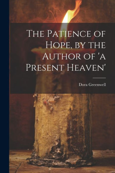 The Patience Of Hope, By The Author Of 'A Present Heaven'