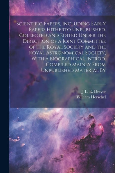 Scientific Papers, Including Early Papers Hitherto Unpublished. Collected And Edited Under The Direction Of A Joint Committee Of The Royal Society And ... Compiled Mainly From Unpublished Material By