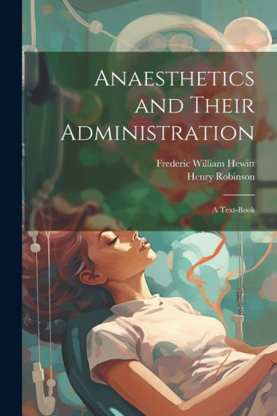 Anaesthetics And Their Administration; A Text-Book