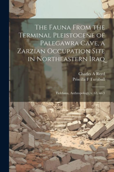 The Fauna From The Terminal Pleistocene Of Palegawra Cave, A Zarzian Occupation Site In Northeastern Iraq: Fieldiana, Anthropology, V. 63, No.3