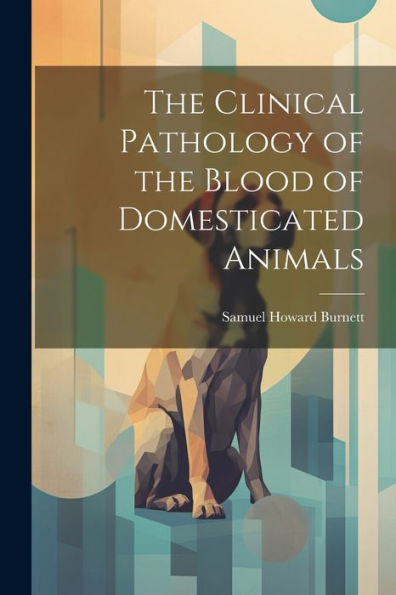The Clinical Pathology Of The Blood Of Domesticated Animals
