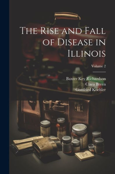 The Rise And Fall Of Disease In Illinois; Volume 2
