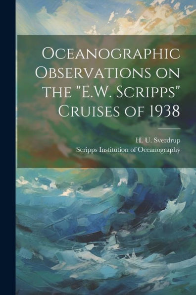 Oceanographic Observations On The "E.W. Scripps" Cruises Of 1938