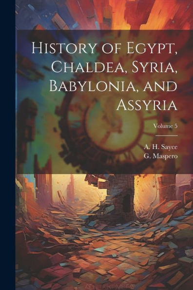 History Of Egypt, Chaldea, Syria, Babylonia, And Assyria; Volume 5
