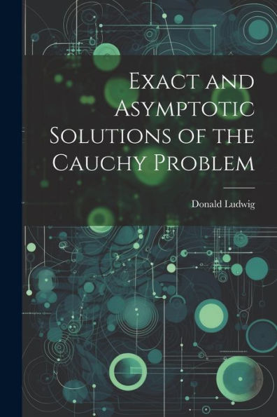 Exact And Asymptotic Solutions Of The Cauchy Problem