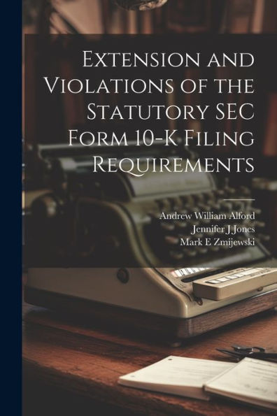 Extension And Violations Of The Statutory Sec Form 10-K Filing Requirements