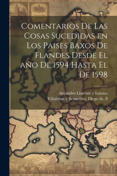 Comentarios De Las Cosas Sucedidas En Los Paises Baxos De Flandes Desde El Año De 1594 Hasta El De 1598 (Spanish Edition)