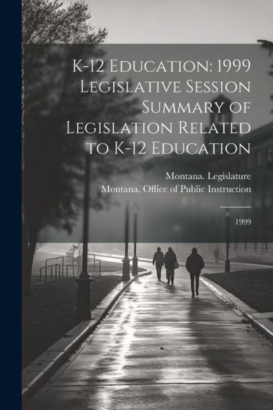 K-12 Education: 1999 Legislative Session Summary Of Legislation Related To K-12 Education: 1999