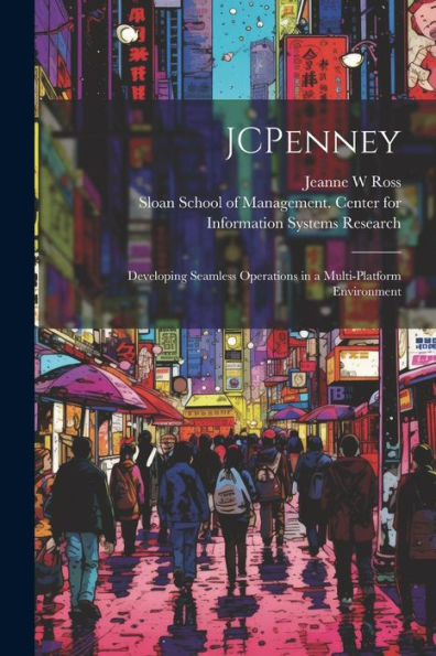 Jcpenney: Developing Seamless Operations In A Multi-Platform Environment