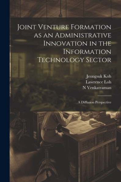 Joint Venture Formation As An Administrative Innovation In The Information Technology Sector: A Diffusion Perspective