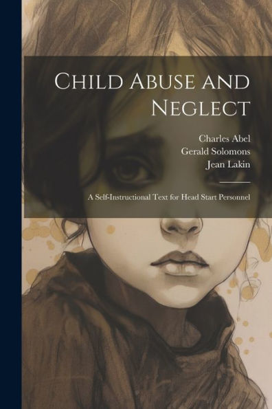 Child Abuse And Neglect: A Self-Instructional Text For Head Start Personnel