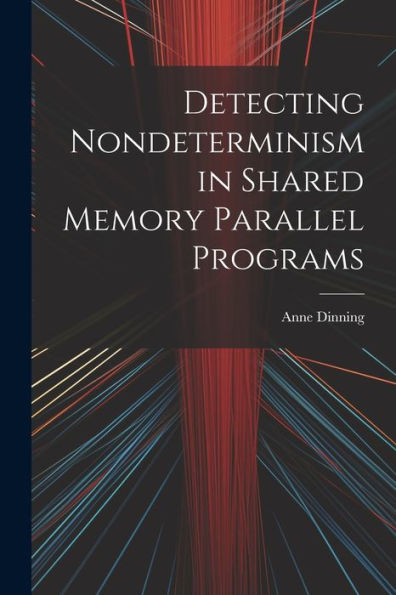 Detecting Nondeterminism In Shared Memory Parallel Programs