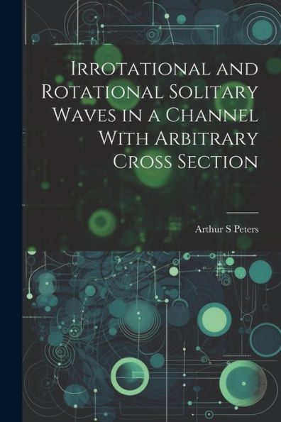 Irrotational And Rotational Solitary Waves In A Channel With Arbitrary Cross Section