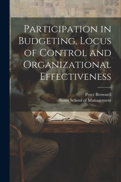 Participation In Budgeting, Locus Of Control And Organizational Effectiveness