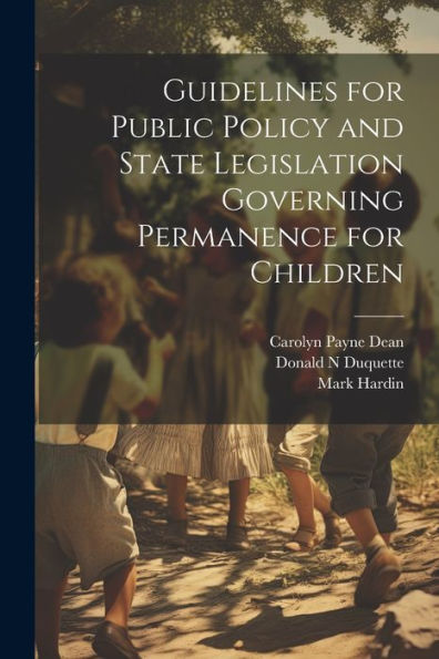 Guidelines For Public Policy And State Legislation Governing Permanence For Children