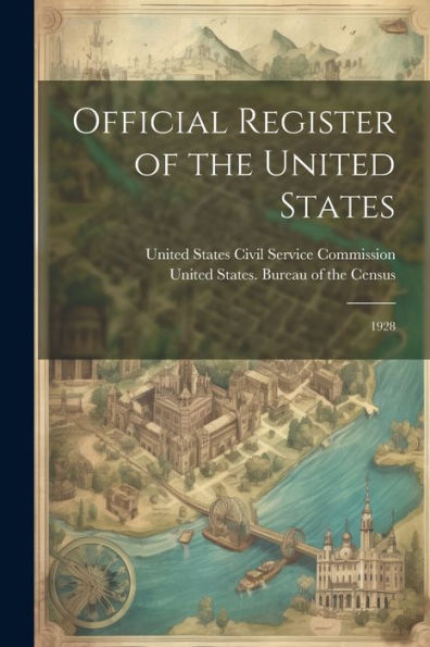 Official Register Of The United States: 1928