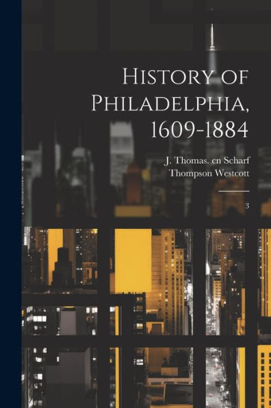 History Of Philadelphia, 1609-1884: 3