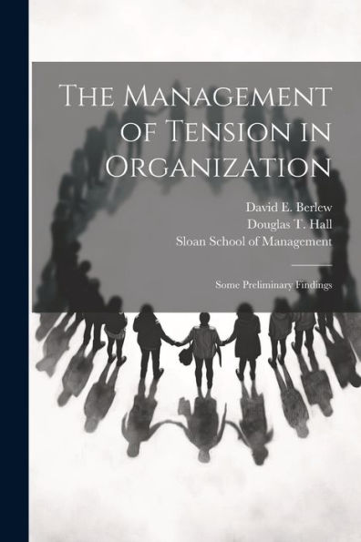 The Management Of Tension In Organization: Some Preliminary Findings