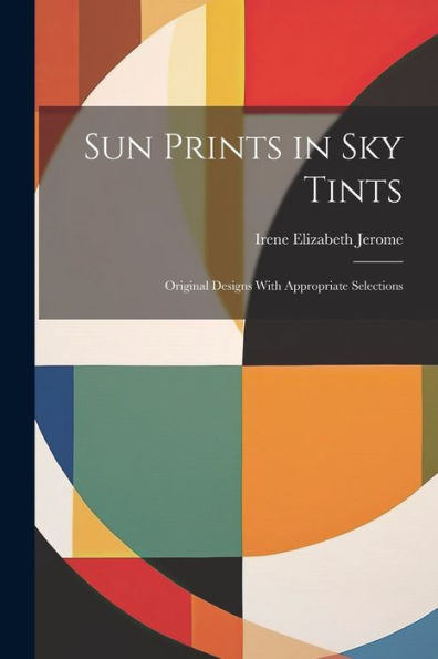 Sun Prints In Sky Tints; Original Designs With Appropriate Selections