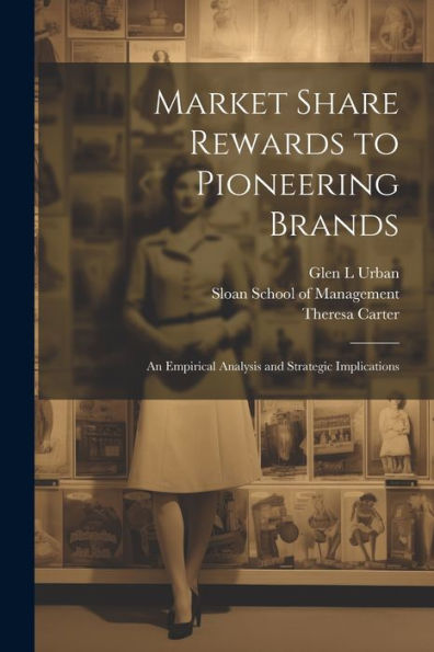 Market Share Rewards To Pioneering Brands: An Empirical Analysis And Strategic Implications