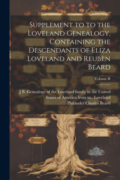 Supplement To To The Loveland Genealogy, Containing The Descendants Of Eliza Loveland And Reuben Beard; Volume Ii