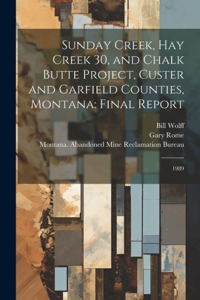 Sunday Creek, Hay Creek 30, And Chalk Butte Project, Custer And Garfield Counties, Montana: Final Report: 1989