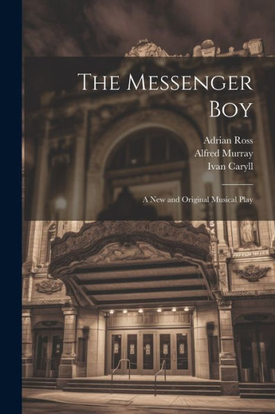 The Messenger Boy: A New And Original Musical Play