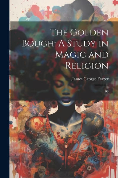 The Golden Bough: A Study In Magic And Religion: 03