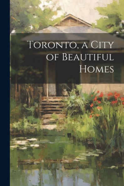 Toronto, A City Of Beautiful Homes