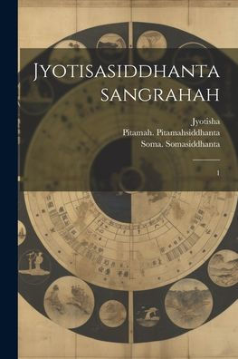 Jyotisasiddhantasangrahah: 1 (Sanskrit Edition)