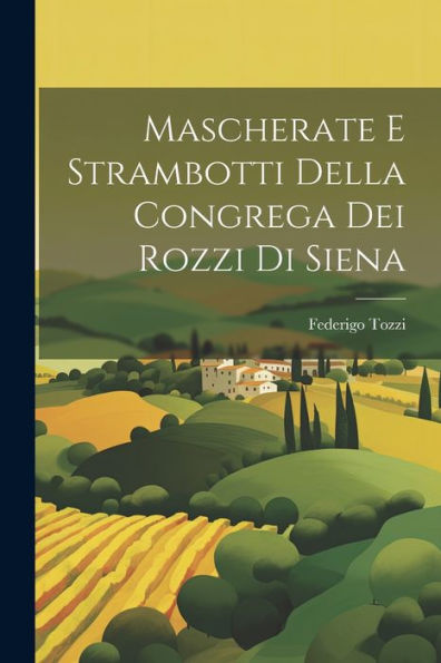 Mascherate E Strambotti Della Congrega Dei Rozzi Di Siena (Italian Edition)