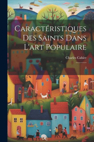 Caractéristiques Des Saints Dans L'Art Populaire: 2 (French Edition)