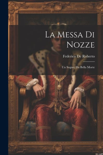 La Messa Di Nozze; Un Sogno; Da Bella Morte (Italian Edition)