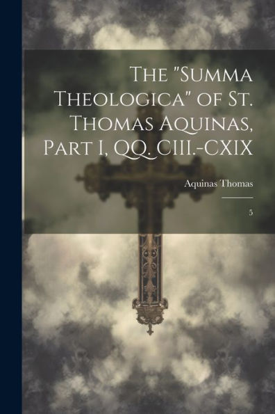 The "Summa Theologica" Of St. Thomas Aquinas, Part I, Qq. Ciii.-Cxix: 5