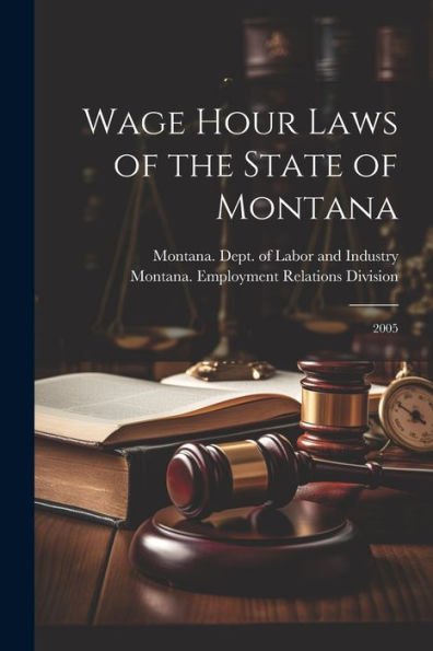 Wage Hour Laws Of The State Of Montana: 2005